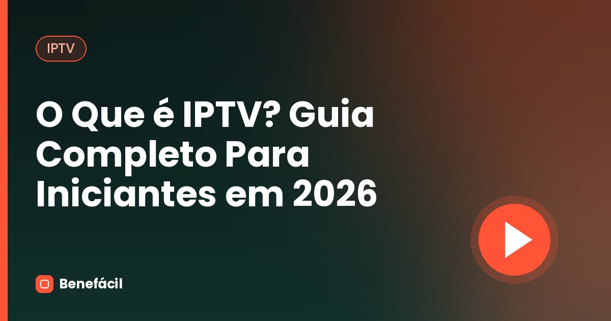 O Que é IPTV? Guia Completo Para Iniciantes em 2026