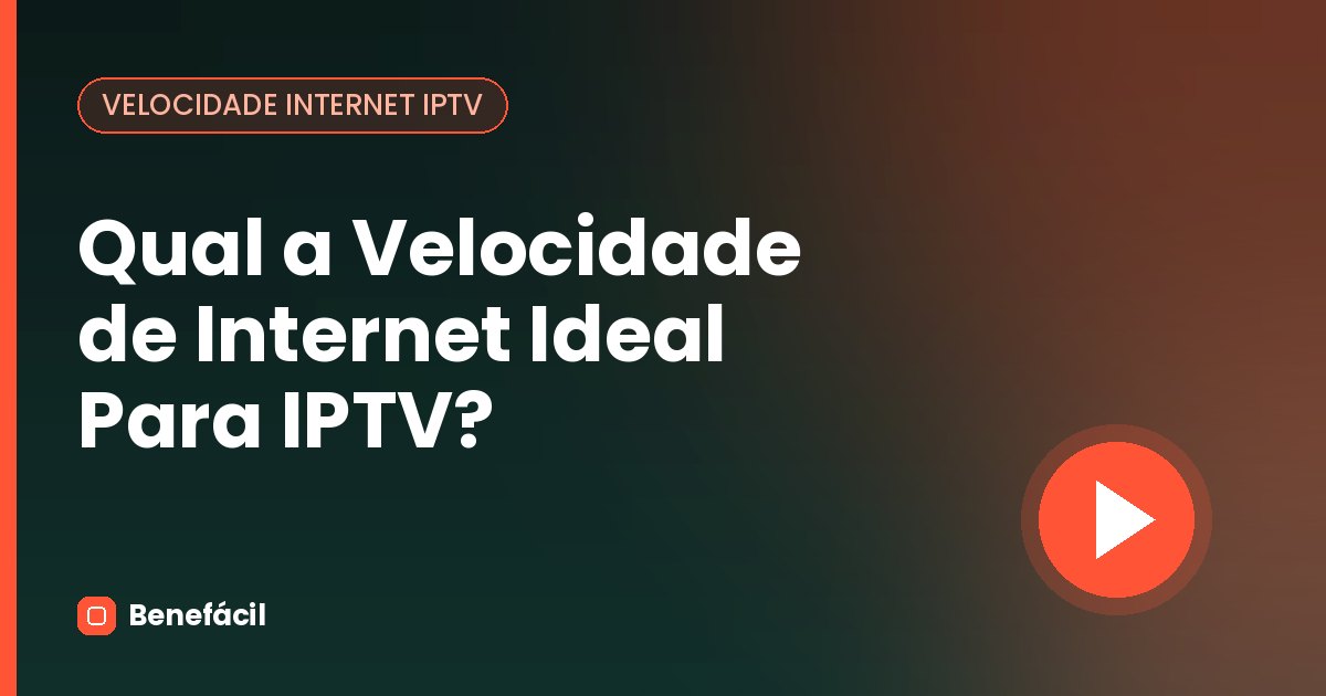 Qual a Velocidade de Internet Ideal Para IPTV?