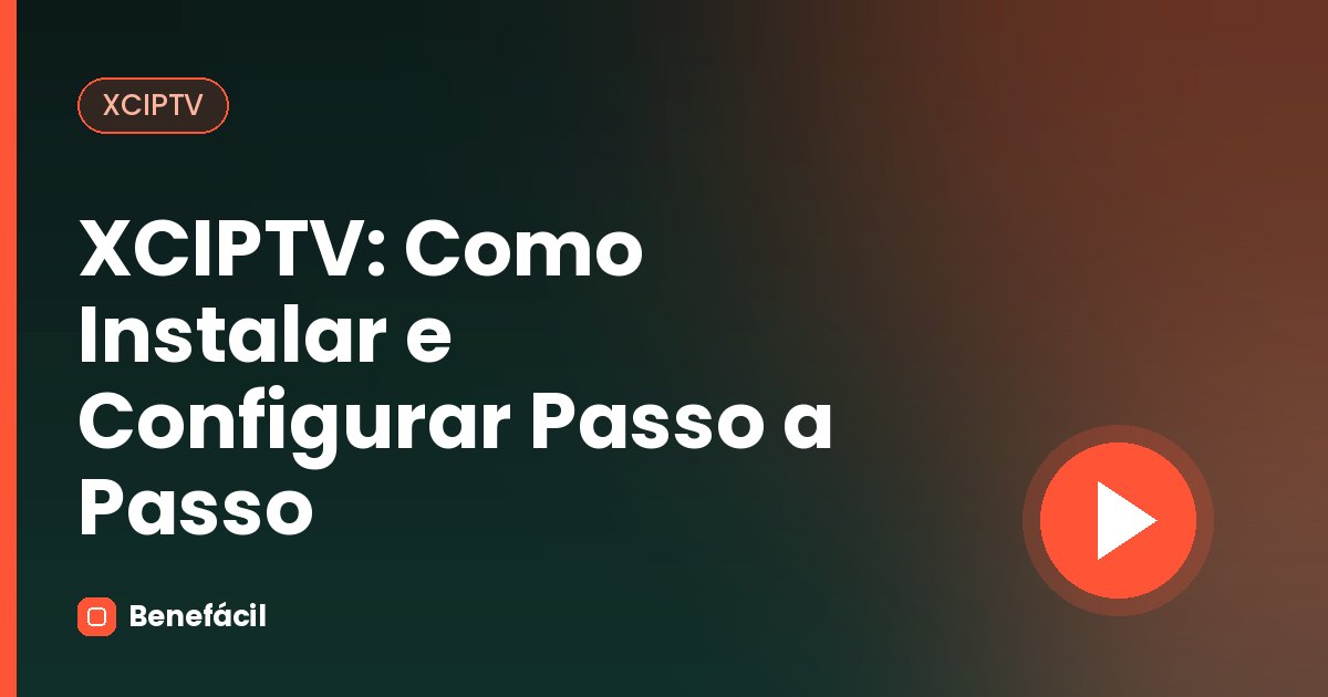 XCIPTV: Como Instalar e Configurar Passo a Passo